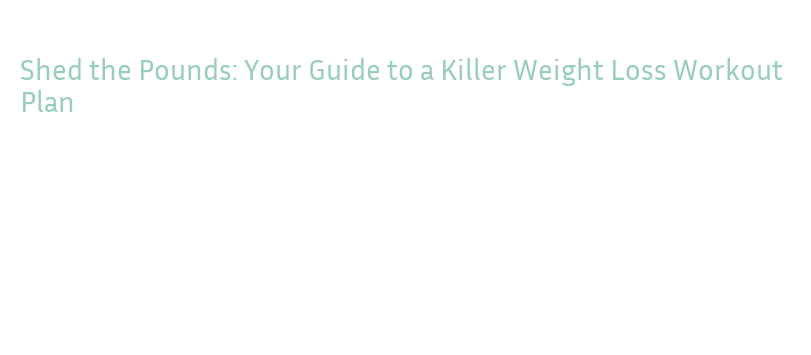 Shed the Pounds: Your Guide to a Killer Weight Loss Workout Plan - La ...