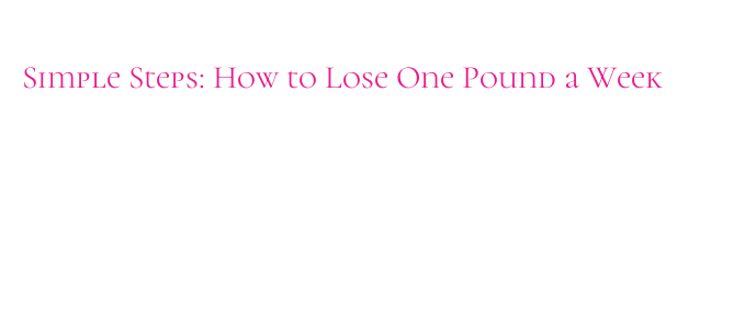 Simple Steps: How to Lose One Pound a Week - La Grande Lessive