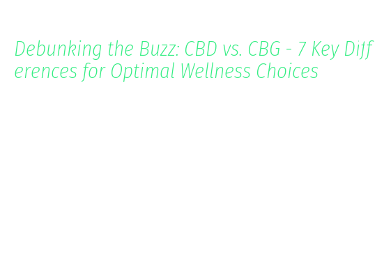 Debunking the Buzz: CBD vs. CBG - 7 Key Differences for Optimal ...