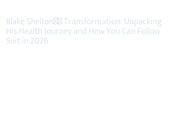 Blake Shelton’s Transformation: Unpacking His Health Journey and How ...