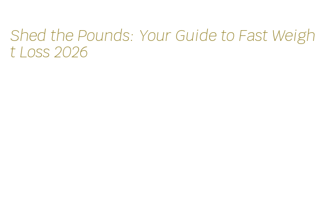 Shed the Pounds: Your Guide to Fast Weight Loss 2026 - La Grande Lessive