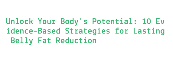 Unlock Your Body's Potential: 10 Evidence-Based Strategies for Lasting ...