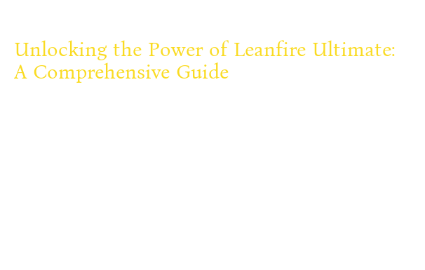 Unlocking the Power of Leanfire Ultimate: A Comprehensive Guide - La ...