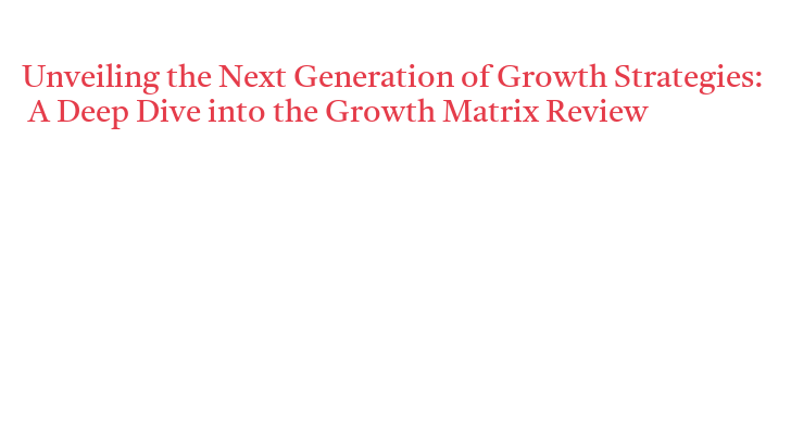 Unveiling the Next Generation of Growth Strategies: A Deep Dive into ...